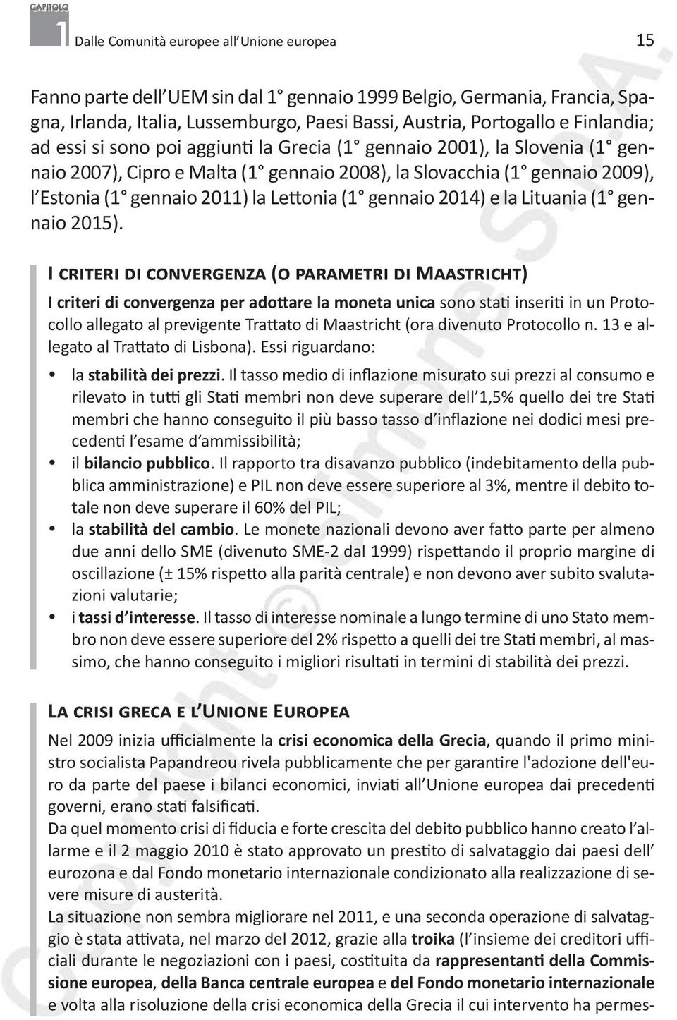 Lettonia (1 gennaio 2014) e la Lituania (1 gennaio 2015).