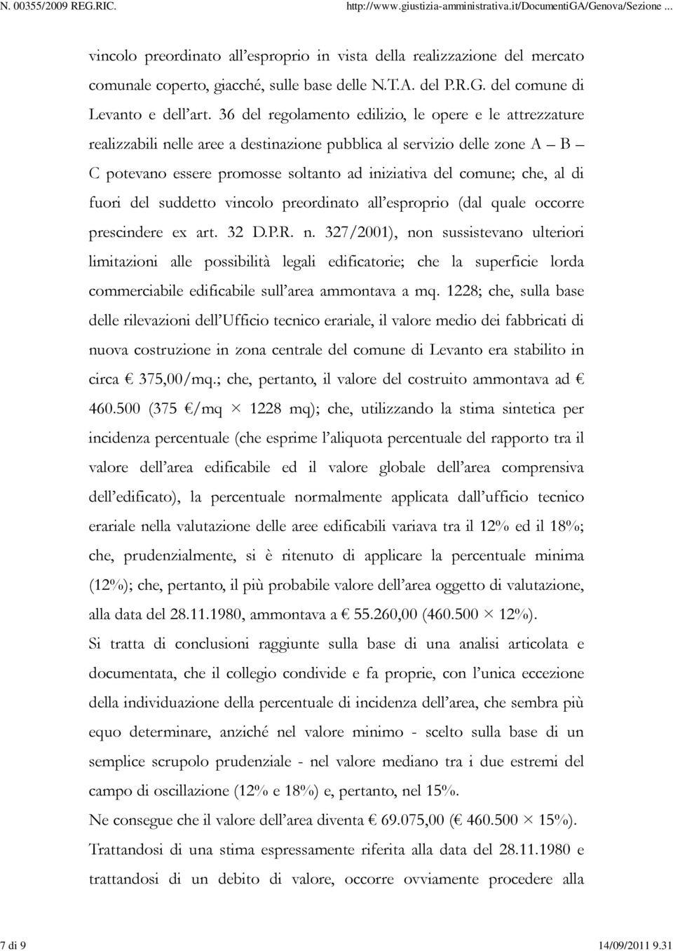 al di fuori del suddetto vincolo preordinato all esproprio (dal quale occorre prescindere ex art. 32 D.P.R. n.