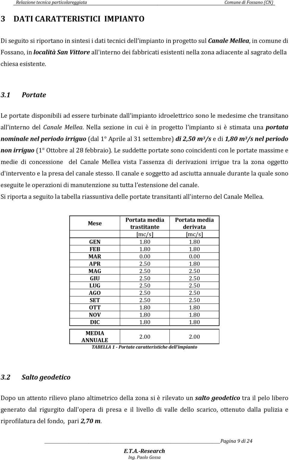 1 Portate Le portate disponibili ad essere turbinate dall impianto idroelettrico sono le medesime che transitano all interno del Canale Mellea.