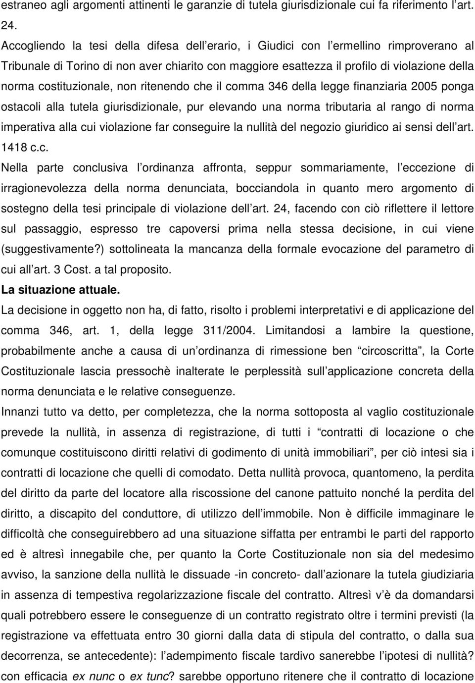 costituzionale, non ritenendo che il comma 346 della legge finanziaria 2005 ponga ostacoli alla tutela giurisdizionale, pur elevando una norma tributaria al rango di norma imperativa alla cui