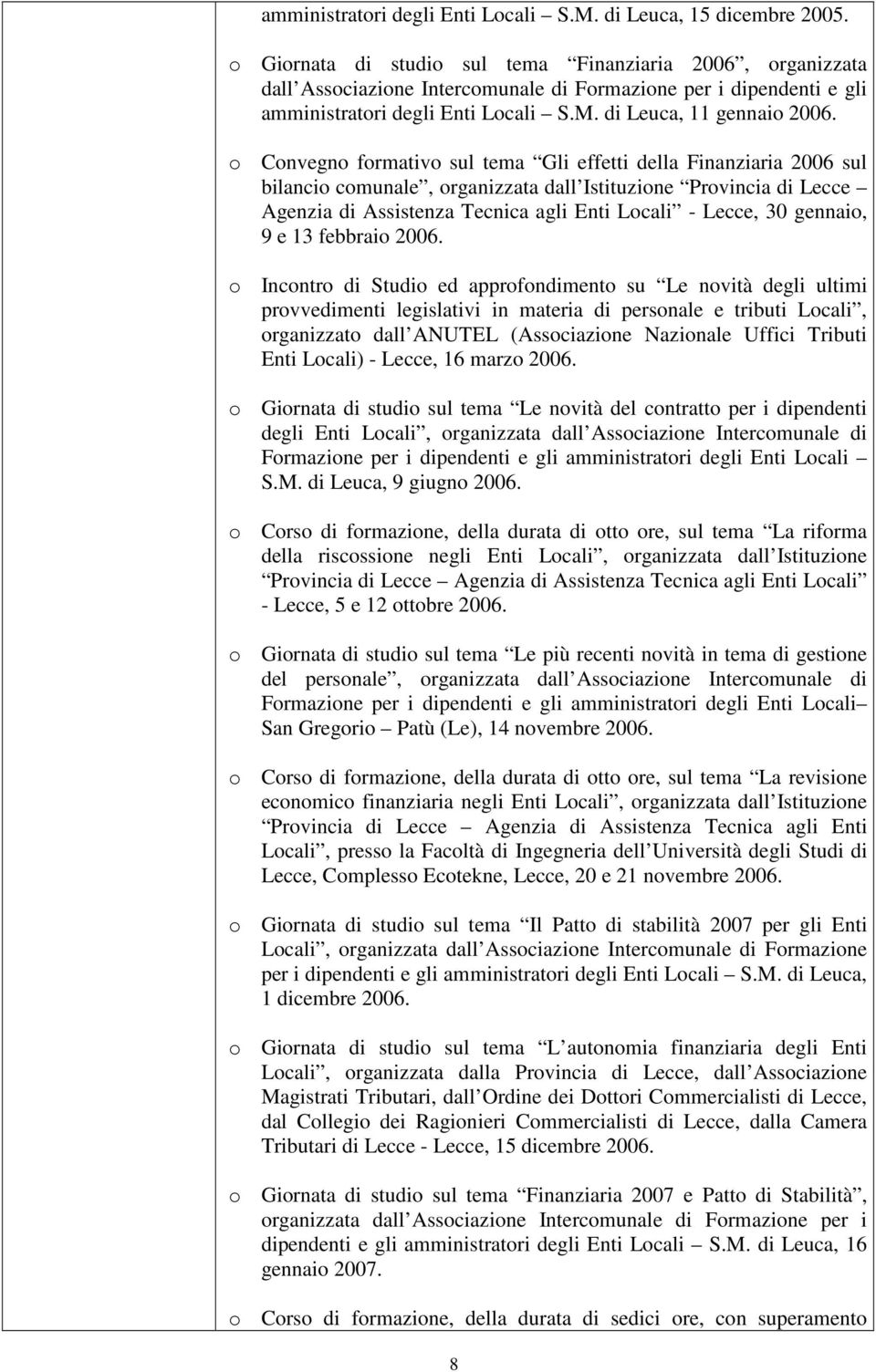 Cnvegn frmativ sul tema Gli effetti della Finanziaria 2006 sul bilanci cmunale, rganizzata dall Istituzine Prvincia di Lecce Agenzia di Assistenza Tecnica agli Enti Lcali - Lecce, 30 gennai, 9 e 13