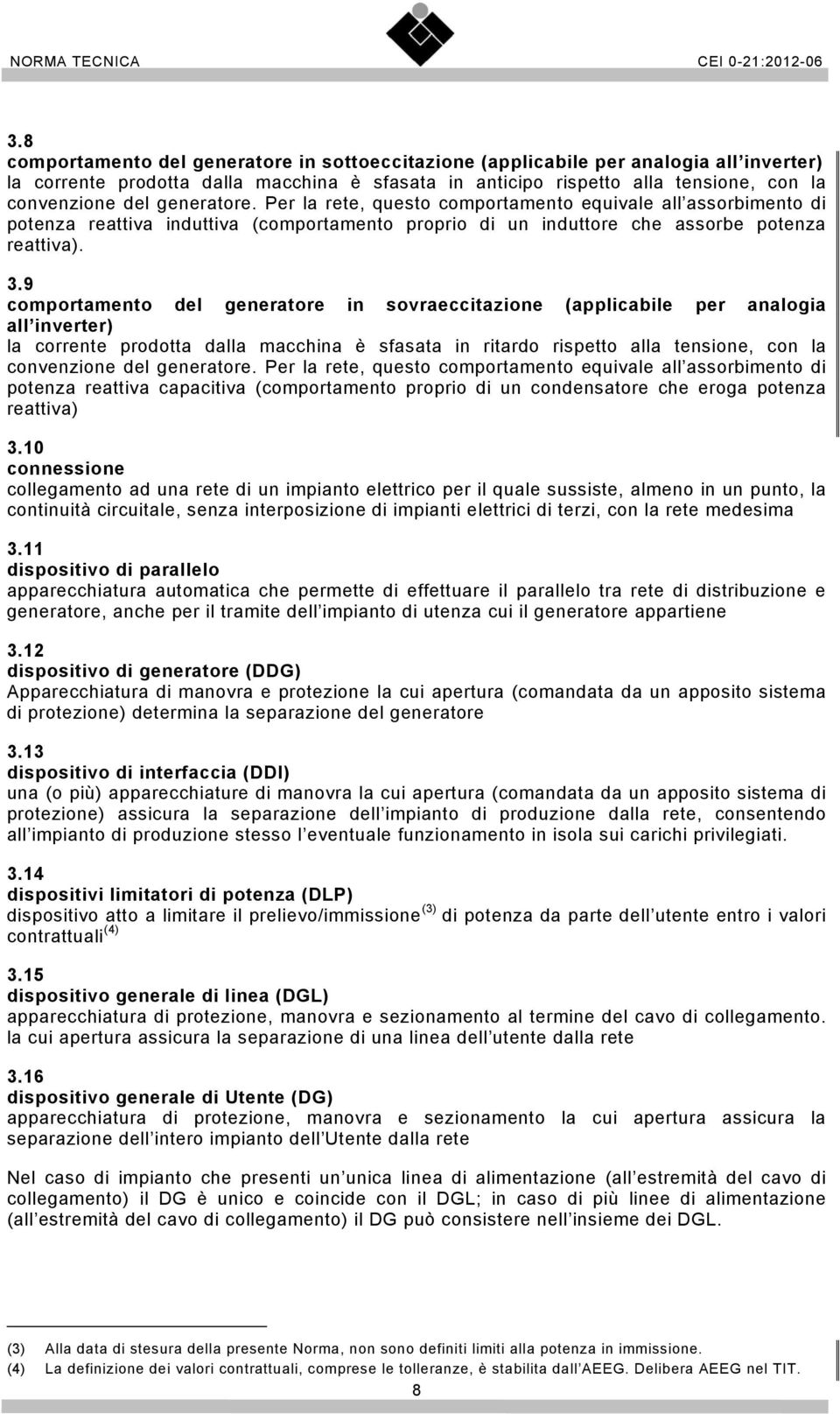 9 comportamento del generatore in sovraeccitazione (applicabile per analogia all inverter) la corrente prodotta dalla macchina è sfasata in ritardo rispetto alla tensione, con la convenzione del