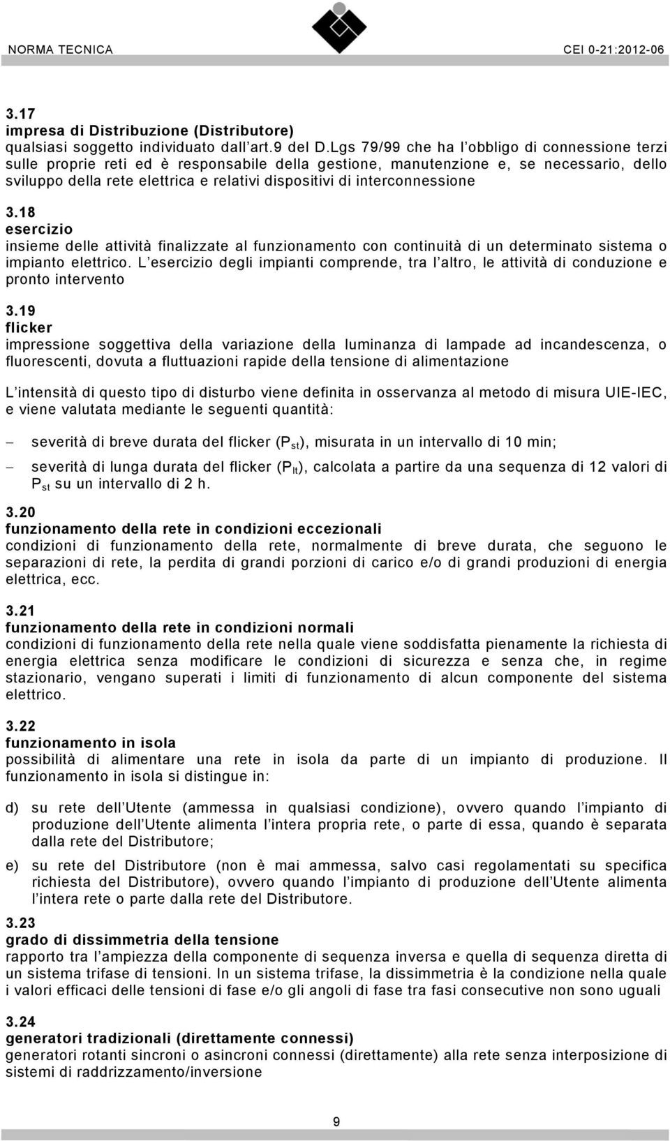 interconnessione 3.18 esercizio insieme delle attività finalizzate al funzionamento con continuità di un determinato sistema o impianto elettrico.