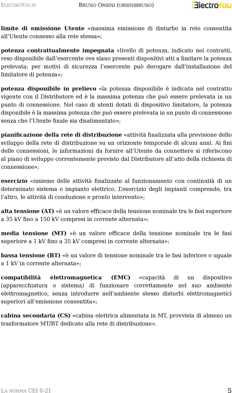 potenza disponibile in prelievo «la potenza disponibile è indicata nel contratto vigente con il Distributore ed è la massima potenza che può essere prelevata in un punto di connessione.