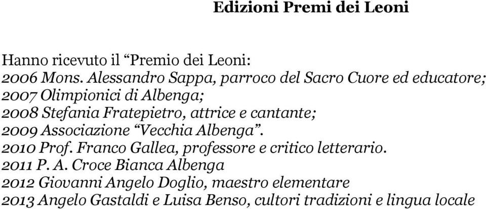 attrice e cantante; 2009 Associazione Vecchia Albenga. 2010 Prof.