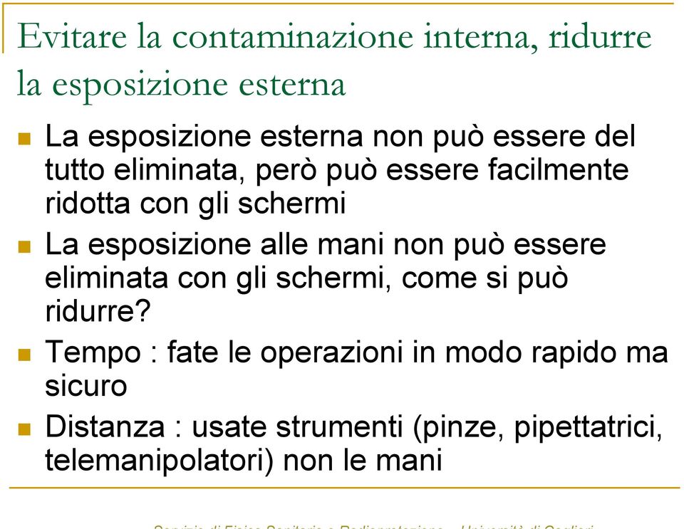 mani non può essere eliminata con gli schermi, come si può ridurre?