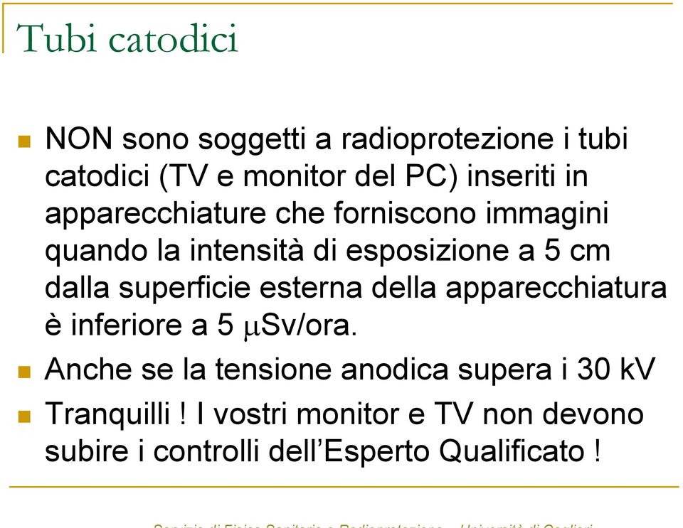 superficie esterna della apparecchiatura è inferiore a 5 µsv/ora.