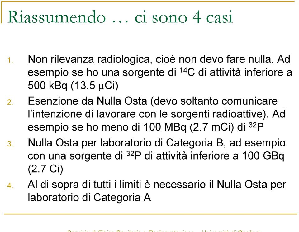 Esenzione da Nulla Osta (devo soltanto comunicare l intenzione di lavorare con le sorgenti radioattive).