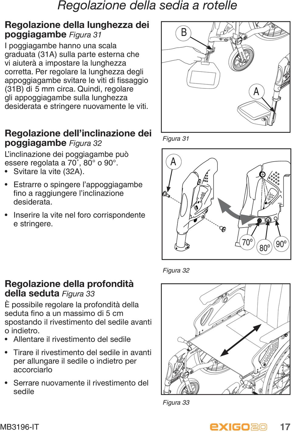 Regolazione dell inclinazione dei poggiagambe Figura 32 L inclinazione dei poggiagambe può essere regolata a 70, 80 o 90. Svitare la vite (32A).