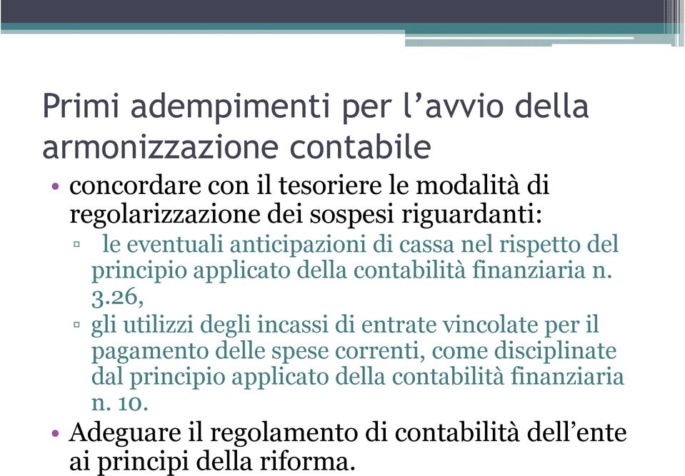 26, gli utilizzi degli incassi di entrate vincolate per il pagamento delle spese correnti, come disciplinate