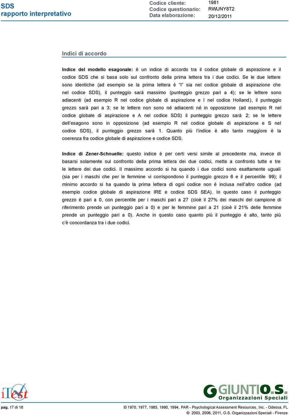 sono adiacenti (ad esempio R nel codice globale di aspirazione e I nel codice Holland ), il punteggio grezzo sarà pari a 3; se le lettere non sono né adiacenti né in opposizione (ad esempio R nel