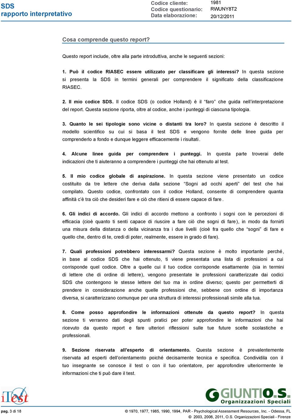 Il codice SDS (o codice Holland) è il faro che guida nell interpretazione del report. Questa sezione riporta, oltre al codice, anche i punteggi di ciascuna tipologia. 3.