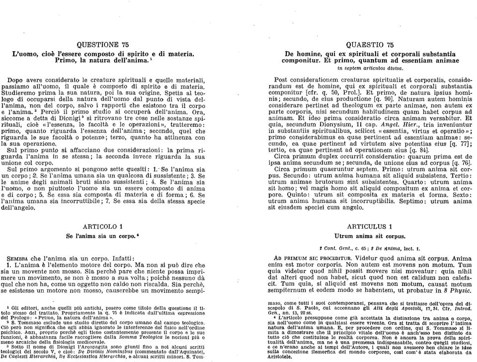 Spetta al teologo di occuparsi della natura dell uomo dal punto di vista dell anima, non del corpo, salvo i rapporti che esistono tra il corpo e l anim a.