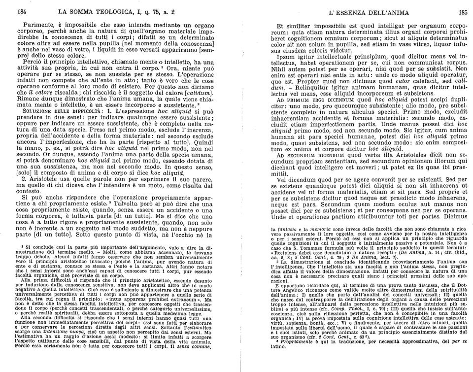 oltre ad essere nella pupilla [nel momento della conoscenza] é anche nel vaso di vetro, i liquidi in esso versati appariranno [sempre] dello stesso colore.