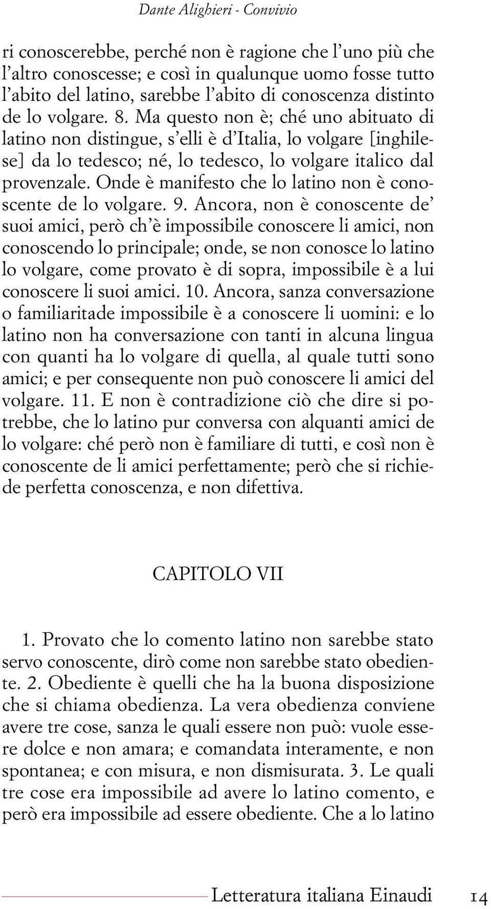 Onde è manifesto che lo latino non è conoscente de lo volgare. 9.