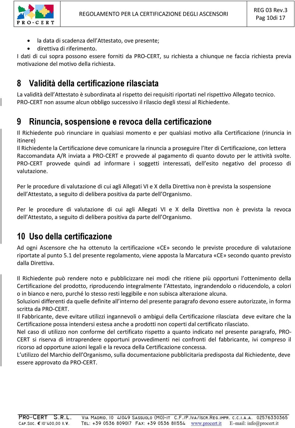 8 Validità della certificazione rilasciata La validità dell Attestato è subordinata al rispetto dei requisiti riportati nel rispettivo Allegato tecnico.