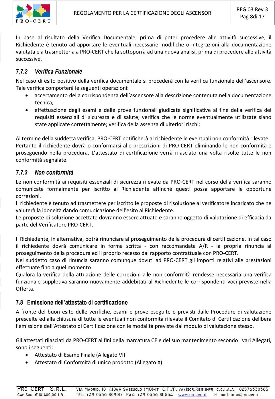 7.2 Verifica Funzionale Nel caso di esito positivo della verifica documentale si procederà con la verifica funzionale dell ascensore.