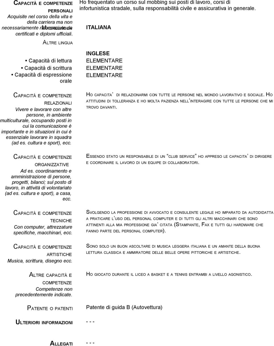 ITALIANA ALTRE LINGUA Capacità di lettura Capacità di scrittura Capacità di espressione orale INGLESE ELEMENTARE ELEMENTARE ELEMENTARE CAPACITÀ E COMPETENZE RELAZIONALI Vivere e lavorare con altre