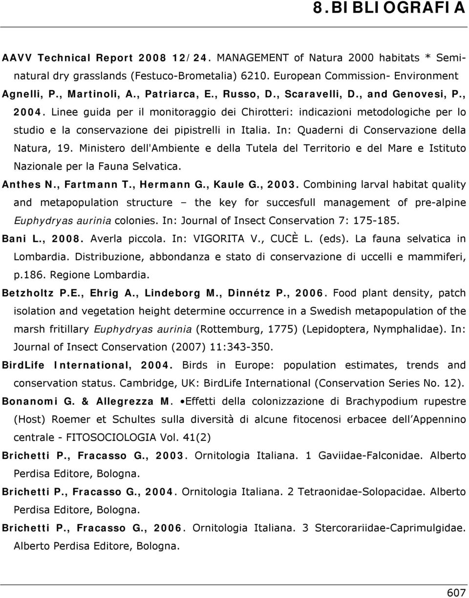 Linee guida per il monitoraggio dei Chirotteri: indicazioni metodologiche per lo studio e la conservazione dei pipistrelli in Italia. In: Quaderni di Conservazione della Natura, 19.