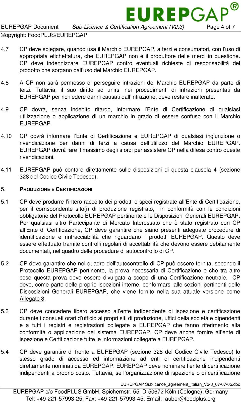 CP deve indennizzare EUREPGAP contro eventuali richieste di responsabilità del prodotto che sorgano dall uso del Marchio 4.