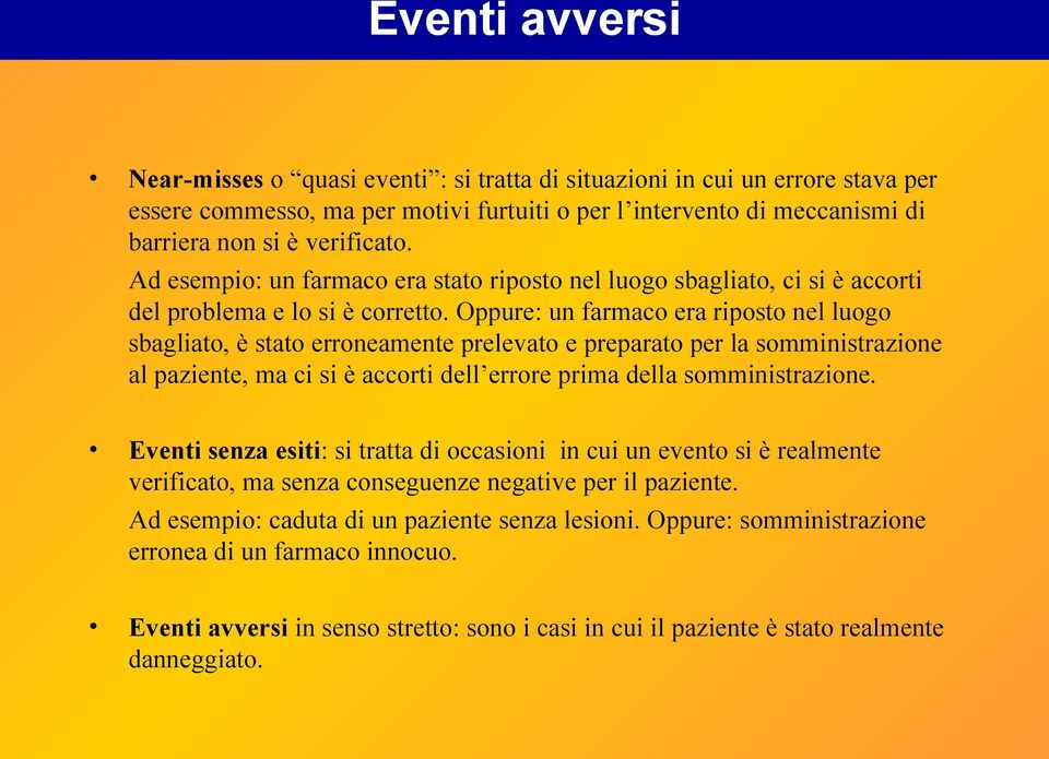 Oppure: un farmaco era riposto nel luogo sbagliato, è stato erroneamente prelevato e preparato per la somministrazione al paziente, ma ci si è accorti dell errore prima della somministrazione.