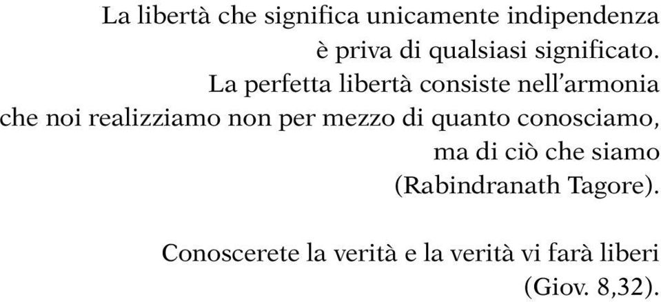 La perfetta libertà consiste nell armonia che noi realizziamo non per