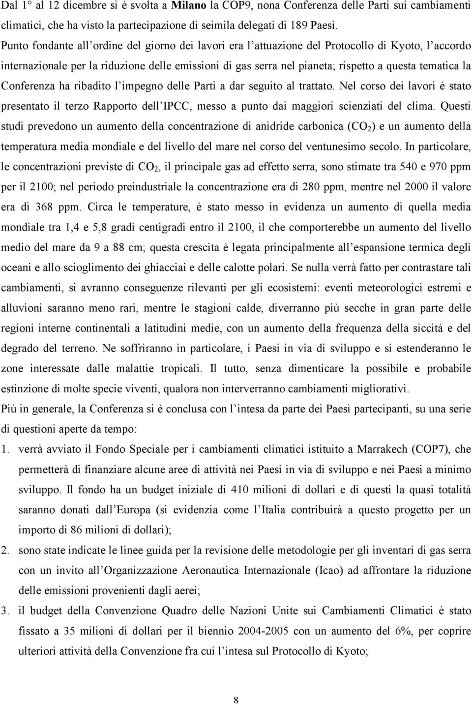 tematica la Conferenza ha ribadito l impegno delle Parti a dar seguito al trattato.