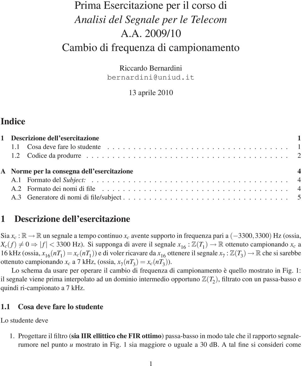 ...................................... 2 A Norme per la consegna dell esercitazione 4 A.1 Formato del Subject:...................................... 4 A.2 Formato dei nomi di file.................................... 4 A.3 Generatore di nomi di file/subject.