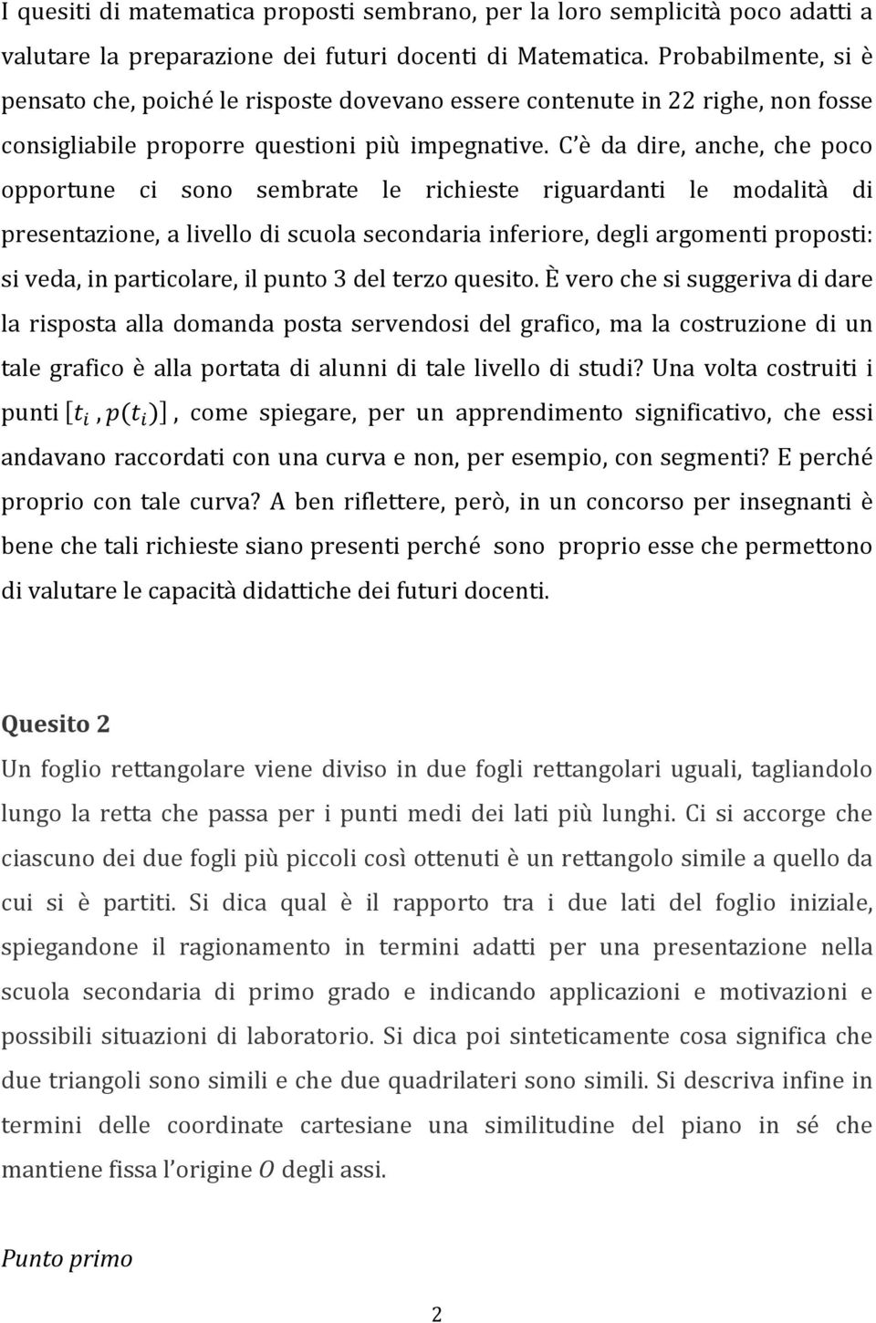 C è da dire, anche, che poco opportune ci sono sembrate le richieste riguardanti le modalità di presentazione, a livello di scuola secondaria inferiore, degli argomenti proposti: si veda, in