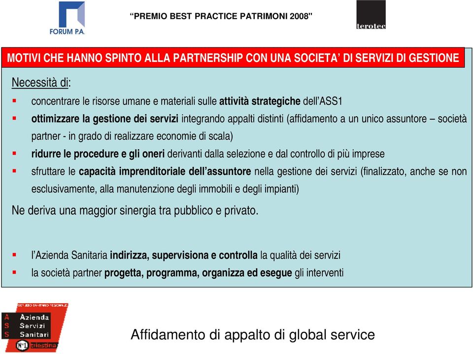 controllo di più imprese sfruttare le capacità imprenditoriale dell assuntore nella gestione dei servizi (finalizzato, anche se non esclusivamente, alla manutenzione degli immobili e degli impianti)