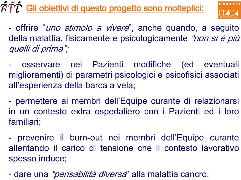 barca a vela; - permettere ai membri dell Equipe curante di relazionarsi in un contesto extra ospedaliero con i Pazienti ed i loro familiari; - prevenire il