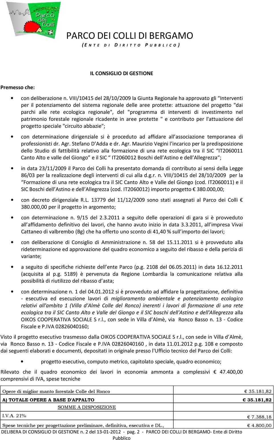 regionale", del "programma di interventi di investimento nel patrimonio forestale regionale ricadente in aree protette " e contributo per l'attuazione del progetto speciale "circuito abbazie"; con