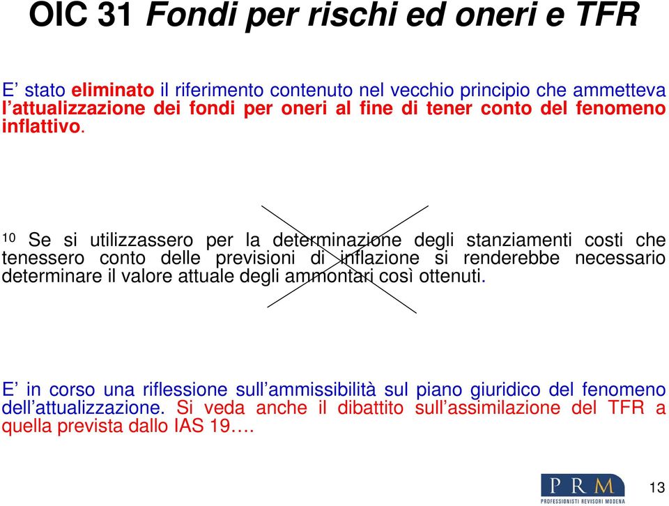 10 Se si utilizzassero per la determinazione degli stanziamenti costi che tenessero conto delle previsioni di inflazione si renderebbe necessario