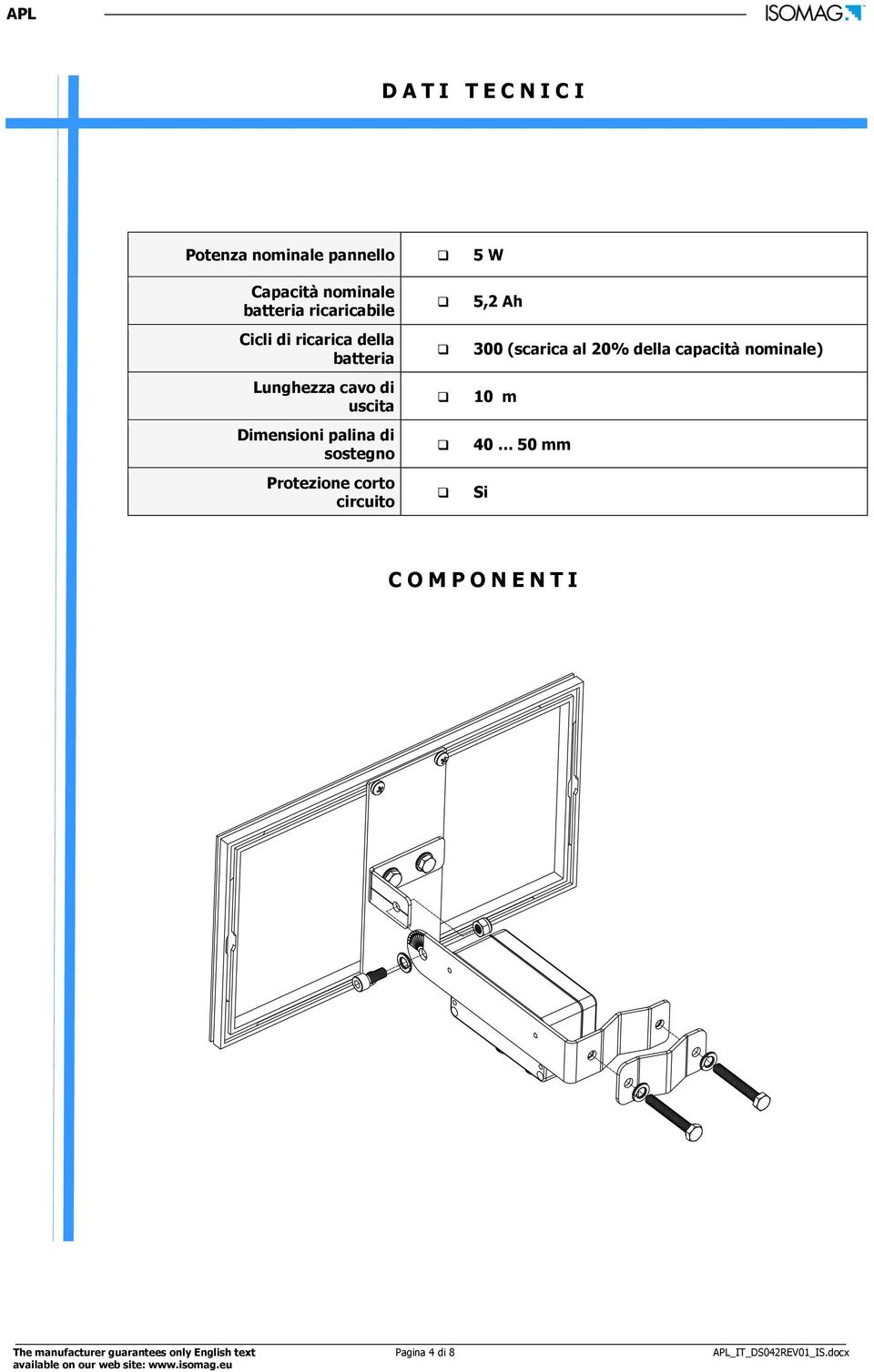 Protezione corto circuito 5,2 Ah 300 (scarica al 20% della capacità nominale) 10 m 40 50 mm Si