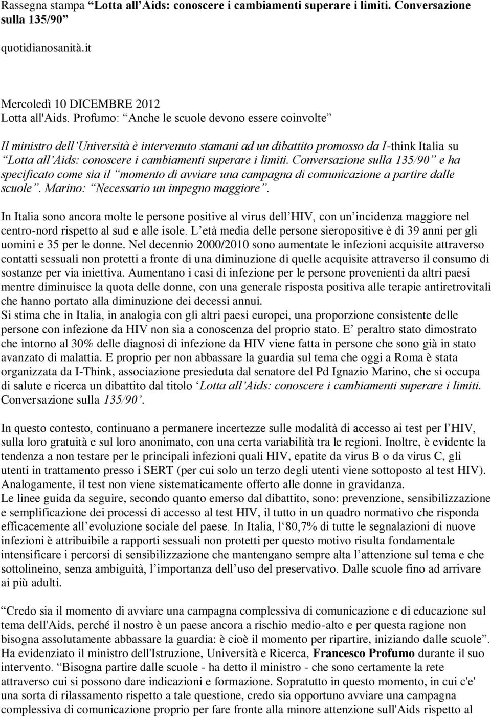 limiti. Conversazione sulla 135/90 e ha specificato come sia il momento di avviare una campagna di comunicazione a partire dalle scuole. Marino: Necessario un impegno maggiore.