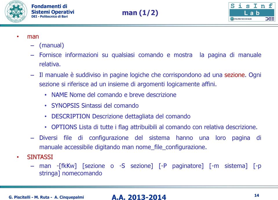 NAME Nome del comando e breve descrizione SYNOPSIS Sintassi del comando DESCRIPTION Descrizione dettagliata del comando OPTIONS Lista di tutte i flag attribuibili al