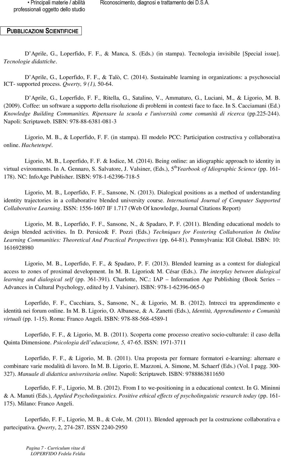 Qwerty, 9 (1), 50-64. D Aprile, G., Loperfido, F. F., Ritella, G., Satalino, V., Ammaturo, G., Luciani, M., & Ligorio, M. B. (2009).