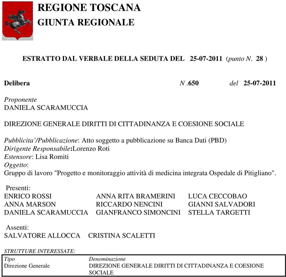 Dirigente Responsabile:Lorenzo Roti Estensore: Lisa Romiti Oggetto: Gruppo di lavoro "Progetto e monitoraggio attività di medicina integrata Ospedale di Pitigliano".