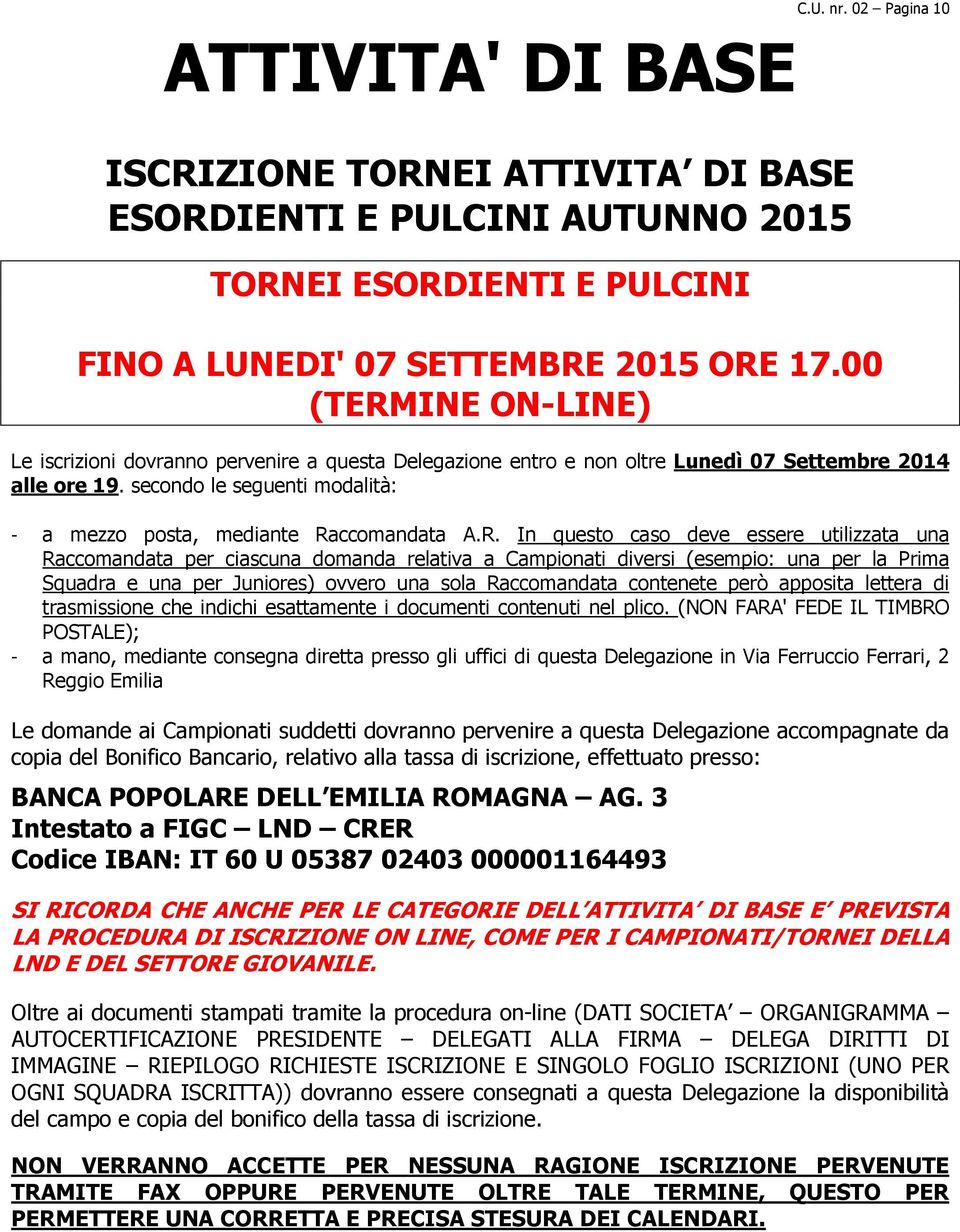 INE ON-LINE) Le iscrizioni dovranno pervenire a questa Delegazione e non oltre Lunedì 07 Settembre 2014 alle ore 19. secondo le seguenti modalità: - a mezzo posta, mediante Ra