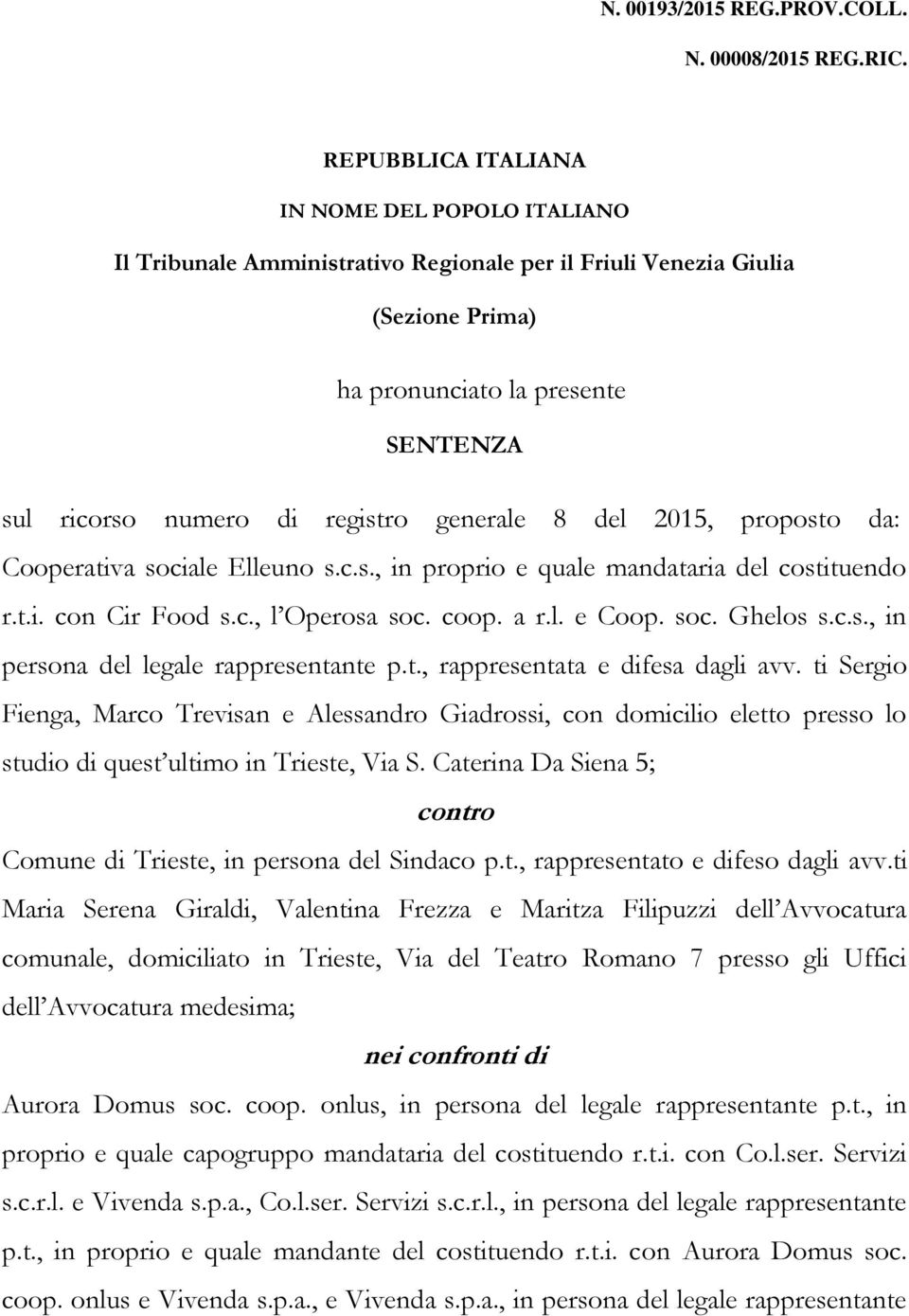 generale 8 del 2015, proposto da: Cooperativa sociale Elleuno s.c.s., in proprio e quale mandataria del costituendo r.t.i. con Cir Food s.c., l Operosa soc. coop. a r.l. e Coop. soc. Ghelos s.c.s., in persona del legale rappresentante p.