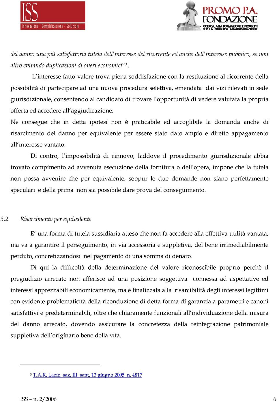 giurisdizionale, consentendo al candidato di trovare l opportunità di vedere valutata la propria offerta ed accedere all aggiudicazione.