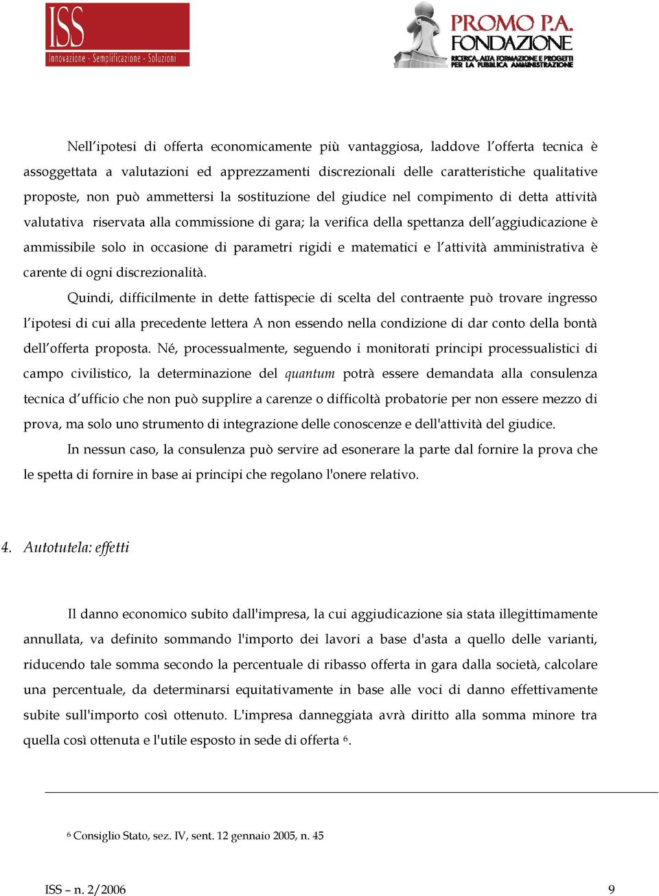 di parametri rigidi e matematici e l attività amministrativa è carente di ogni discrezionalità.