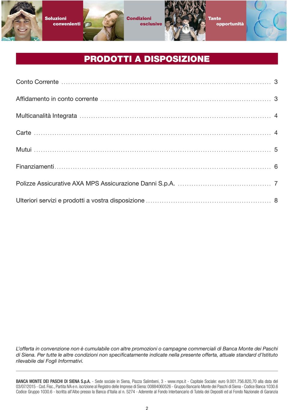 ... 8 L offerta in convenzione non è cumulabile con altre promozioni o campagne commerciali di Banca Monte dei Paschi di Siena.