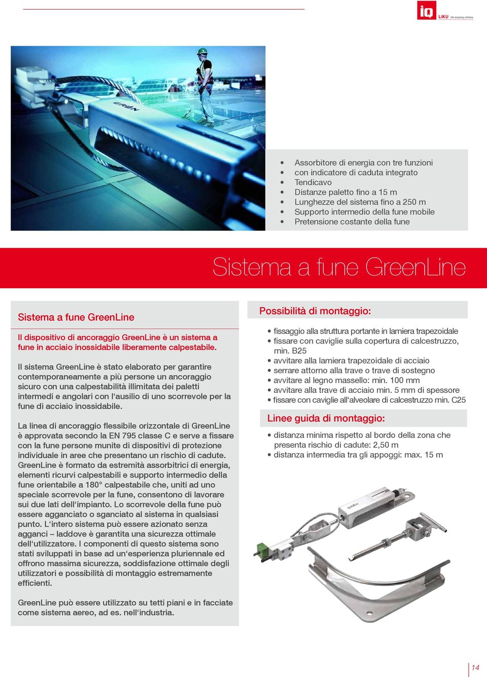 Il sistema GreenLine è stato elaborato per garantire contemporaneamente a più persone un ancoraggio sicuro con una calpestabilità illimitata dei paletti intermedi e angolari con l ausilio di uno