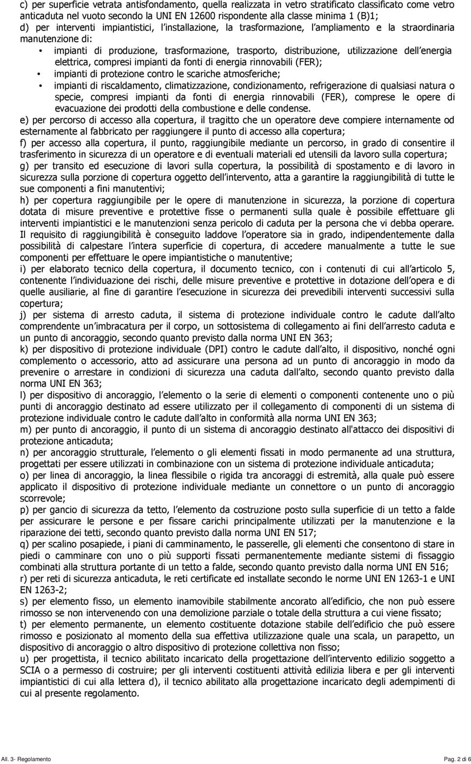 energia elettrica, compresi impianti da fonti di energia rinnovabili (FER); impianti di protezione contro le scariche atmosferiche; impianti di riscaldamento, climatizzazione, condizionamento,