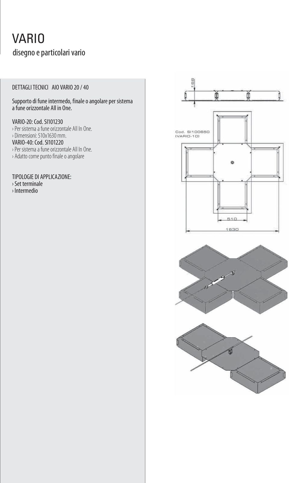 SI101230 Per sistema a fune orizzontale All In One. Dimensioni: 510x1630 mm. VARIO-40: Cod.