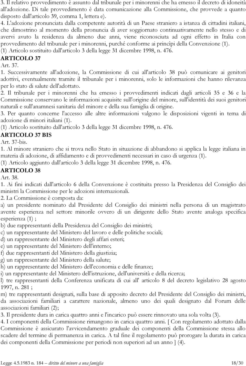 L'adozione pronunciata dalla competente autorità di un Paese straniero a istanza di cittadini italiani, che dimostrino al momento della pronuncia di aver soggiornato continuativamente nello stesso e