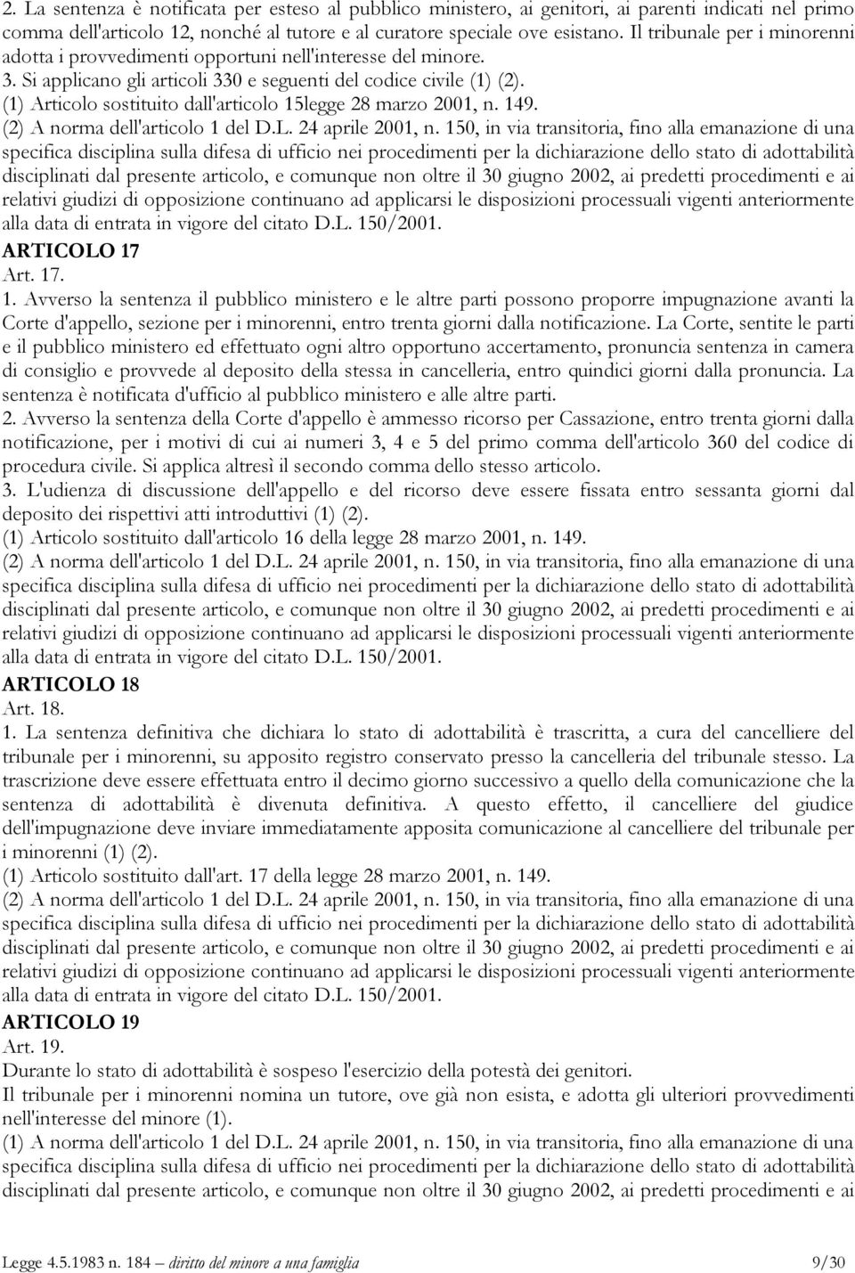 (1) Articolo sostituito dall'articolo 15legge 28 marzo 2001, n. 149. (2) A norma dell'articolo 1 del D.L. 24 aprile 2001, n.