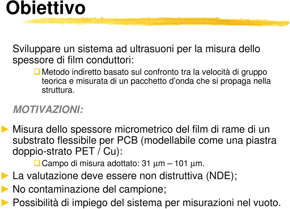 MOTIVAZIONI: Misura dello spessore micrometrico del film di rame di un substrato flessibile per PCB (modellabile come una piastra