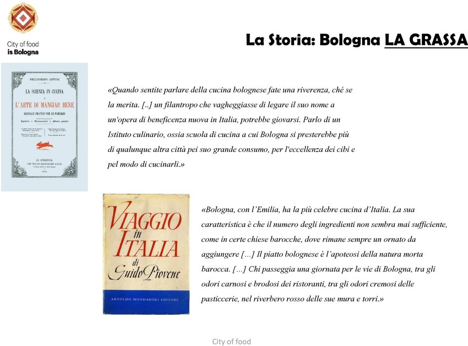 Parlo di un Istituto culinario, ossia scuola di cucina a cuibolognasi presterebbe più di qualunque altra città pei suo grande consumo, per l'eccellenza dei cibi e pel modo di cucinarli.